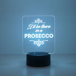 I'll be there in a prosecco multi colour LED sign