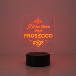 I'll be there in a prosecco multi colour LED sign