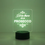 I'll be there in a prosecco multi colour LED sign