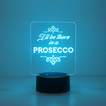 I'll be there in a prosecco multi colour LED sign