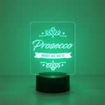Prosecco made me do it multi colour LED sign