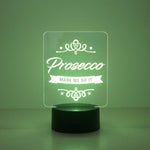 Prosecco made me do it multi colour LED sign