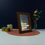 Damn you look good Light up LED framed sign Retro typography graphic design art Inspirational decoartion