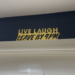 Live laugh leave by 9pm wall sign door topper