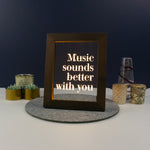 Music sounds better with you. Inspiration quote light up picture