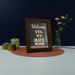 Decorative home funny pop art Welcome yes we have wine Light up LED framed sign