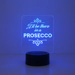 I'll be there in a prosecco multi colour LED sign