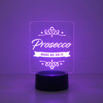Prosecco made me do it multi colour LED sign